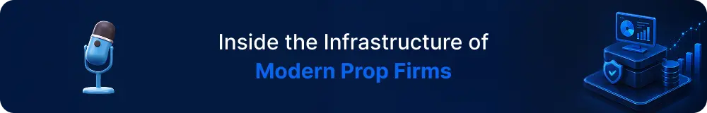 Podcast-Inside-the-Infrastructure-of Modern-Prop-Firms.webp